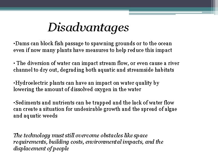 Disadvantages • Dams can block fish passage to spawning grounds or to the ocean