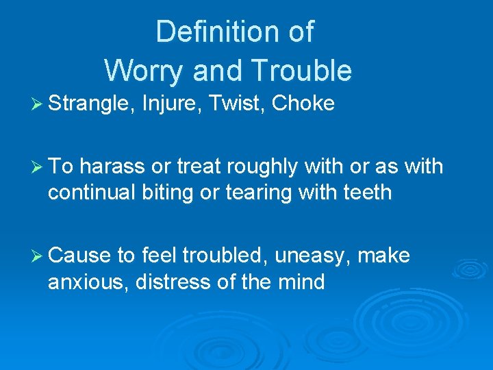 Definition of Worry and Trouble Ø Strangle, Injure, Twist, Choke Ø To harass or