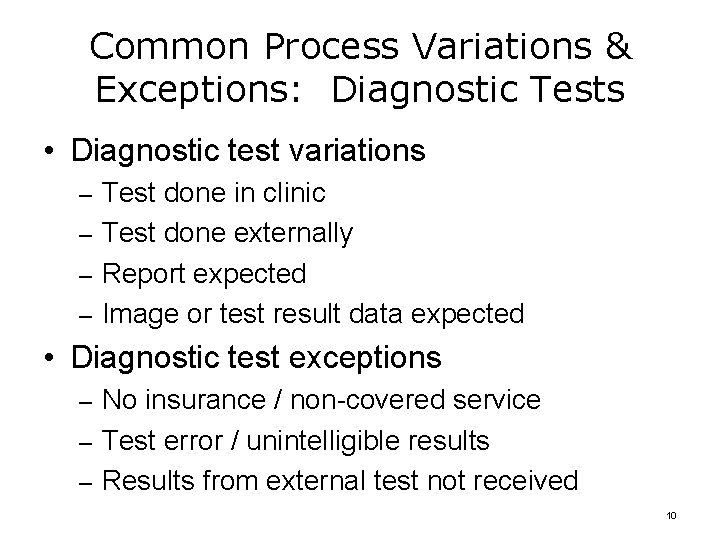 Common Process Variations & Exceptions: Diagnostic Tests • Diagnostic test variations – Test done