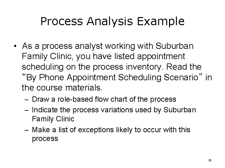 Process Analysis Example • As a process analyst working with Suburban Family Clinic, you