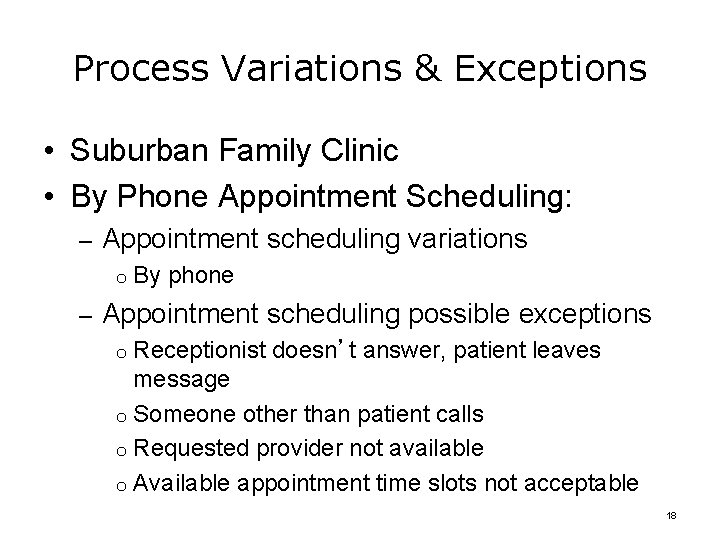 Process Variations & Exceptions • Suburban Family Clinic • By Phone Appointment Scheduling: –