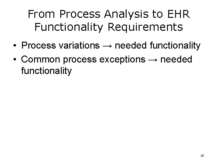 From Process Analysis to EHR Functionality Requirements • Process variations → needed functionality •