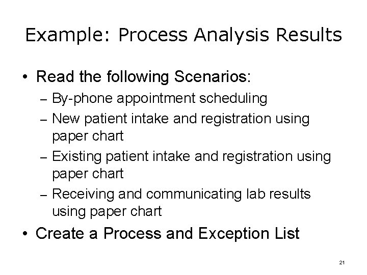 Example: Process Analysis Results • Read the following Scenarios: – By-phone appointment scheduling –