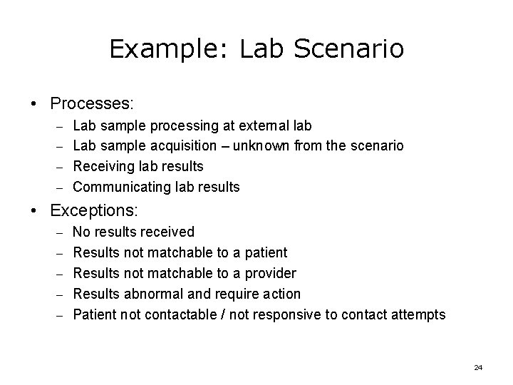 Example: Lab Scenario • Processes: – Lab sample processing at external lab – Lab