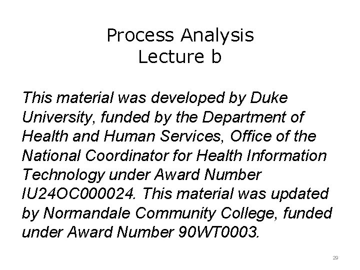 Process Analysis Lecture b This material was developed by Duke University, funded by the
