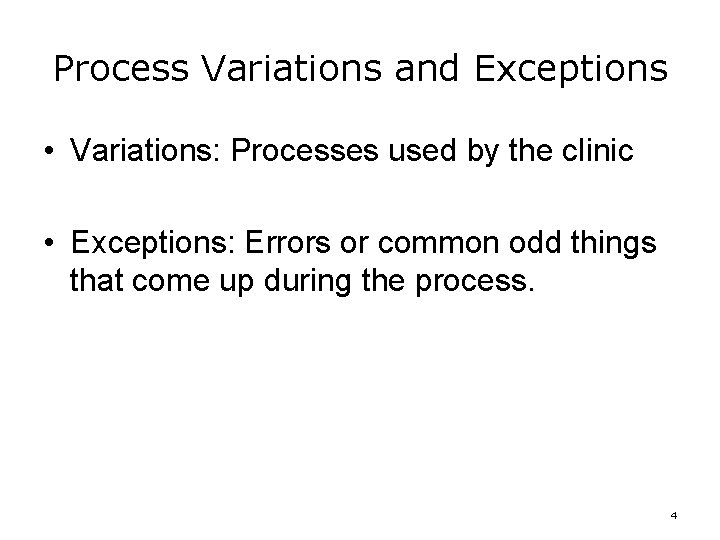Process Variations and Exceptions • Variations: Processes used by the clinic • Exceptions: Errors