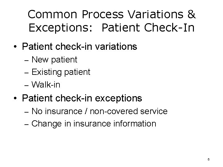 Common Process Variations & Exceptions: Patient Check-In • Patient check-in variations – New patient