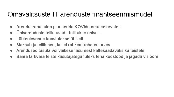 Omavalitsuste IT arenduste finantseerimismudel ● ● ● Arendusraha tuleb planeerida KOVide oma eelarvetes Ühisarenduste