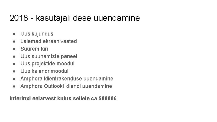 2018 - kasutajaliidese uuendamine ● ● ● ● Uus kujundus Laiemad ekraanivaated Suurem kiri