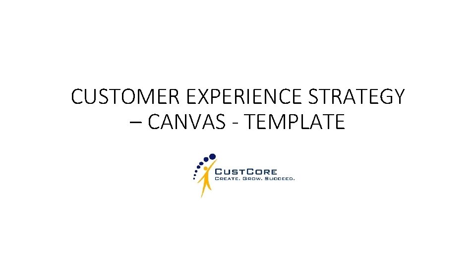 CUSTOMER EXPERIENCE STRATEGY – CANVAS - TEMPLATE 