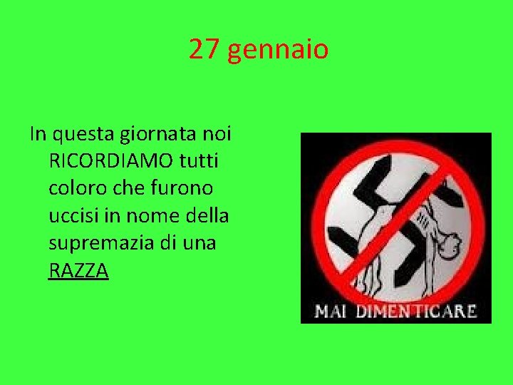 27 gennaio In questa giornata noi RICORDIAMO tutti coloro che furono uccisi in nome