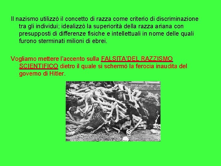 Il nazismo utilizzò il concetto di razza come criterio di discriminazione tra gli individui;