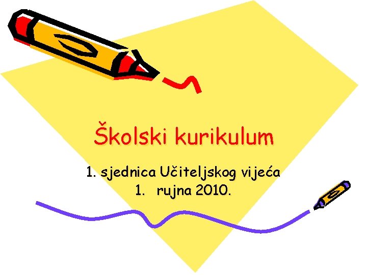 Školski kurikulum 1. sjednica Učiteljskog vijeća 1. rujna 2010. 