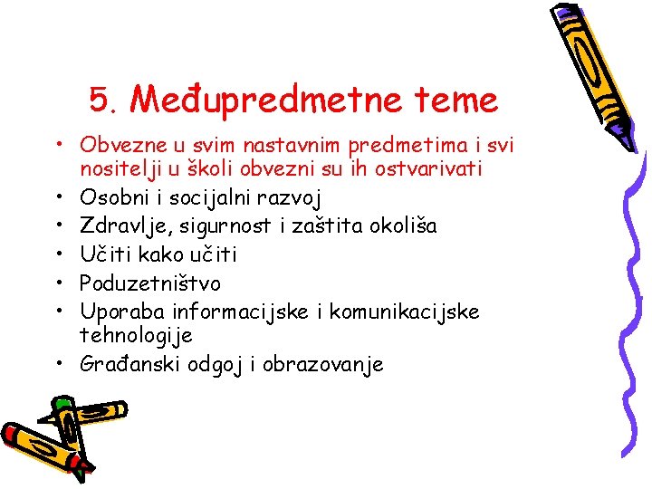 5. Međupredmetne teme • Obvezne u svim nastavnim predmetima i svi nositelji u školi