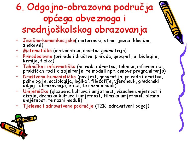 6. Odgojno-obrazovna područja općega obveznoga i srednjoškolskog obrazovanja • • Jezično-komunikacijsko( materinski, strani jezici,