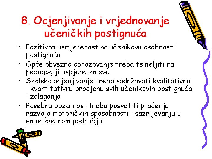 8. Ocjenjivanje i vrjednovanje učeničkih postignuća • Pozitivna usmjerenost na učenikovu osobnost i postignuća