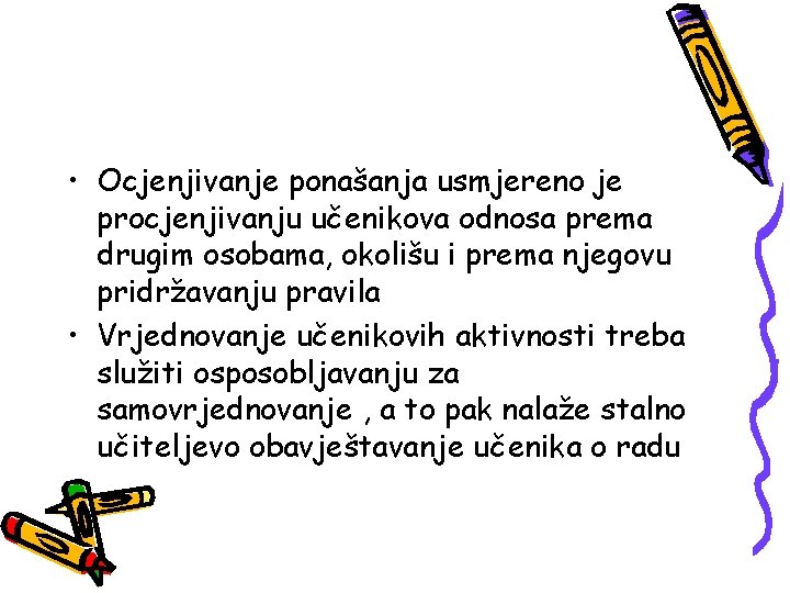  • Ocjenjivanje ponašanja usmjereno je procjenjivanju učenikova odnosa prema drugim osobama, okolišu i