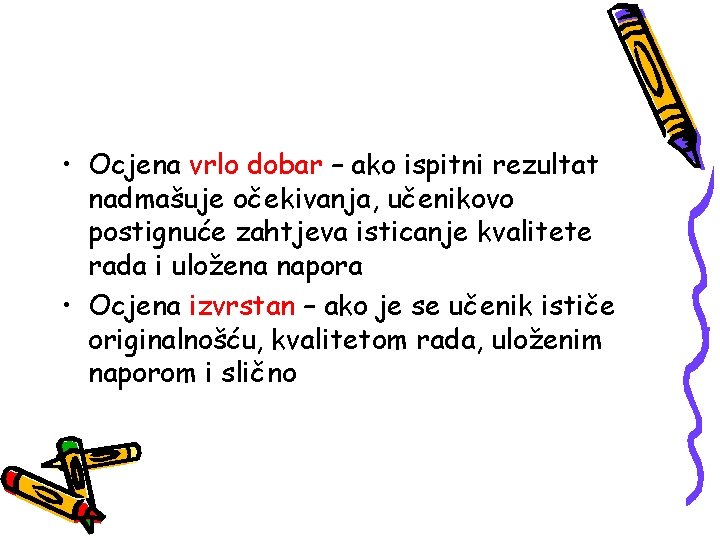  • Ocjena vrlo dobar – ako ispitni rezultat nadmašuje očekivanja, učenikovo postignuće zahtjeva