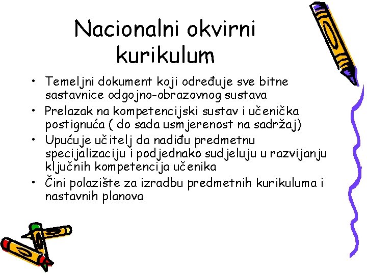 Nacionalni okvirni kurikulum • Temeljni dokument koji određuje sve bitne sastavnice odgojno-obrazovnog sustava •