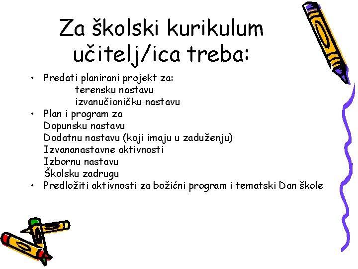 Za školski kurikulum učitelj/ica treba: • Predati planirani projekt za: terensku nastavu izvanučioničku nastavu