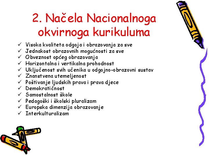 2. Načela Nacionalnoga okvirnoga kurikuluma ü ü ü Visoka kvaliteta odgoja i obrazovanja za