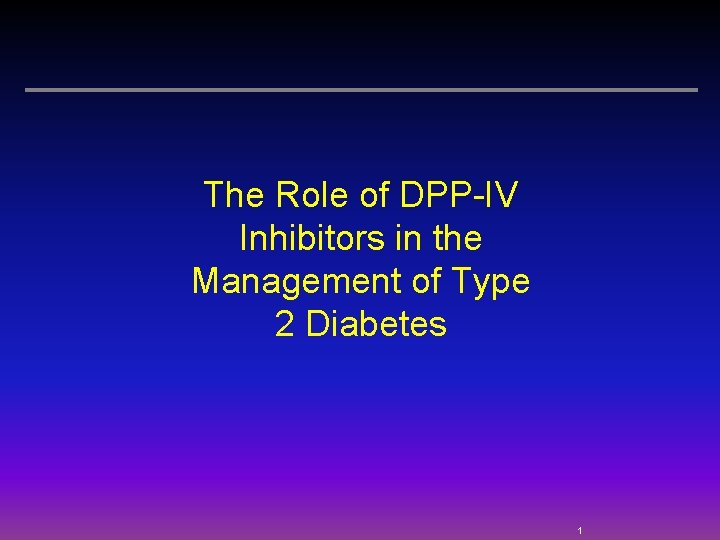 The Role of DPP-IV Inhibitors in the Management of Type 2 Diabetes 1 