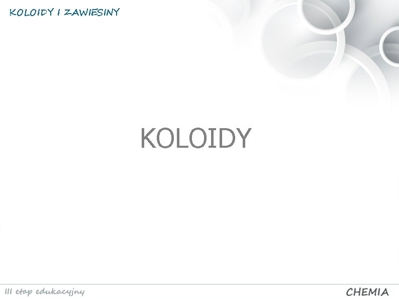 KOLOIDY I ZAWIESINY KOLOIDY 