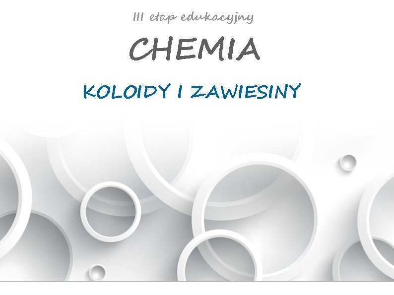 III etap edukacyjny CHEMIA KOLOIDY I ZAWIESINY 