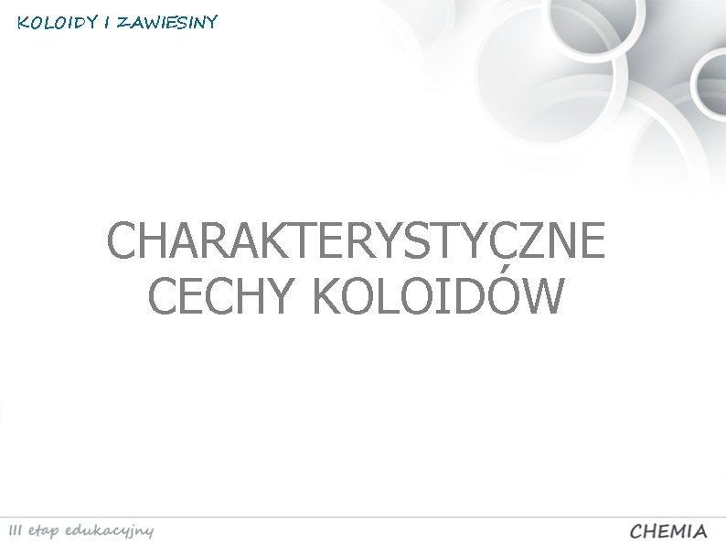 KOLOIDY I ZAWIESINY CHARAKTERYSTYCZNE CECHY KOLOIDÓW 