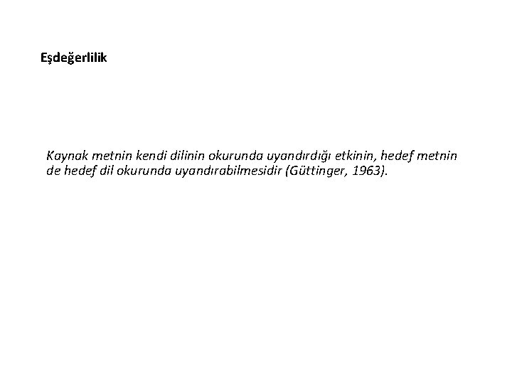 Eşdeğerlilik Kaynak metnin kendi dilinin okurunda uyandırdığı etkinin, hedef metnin de hedef dil okurunda