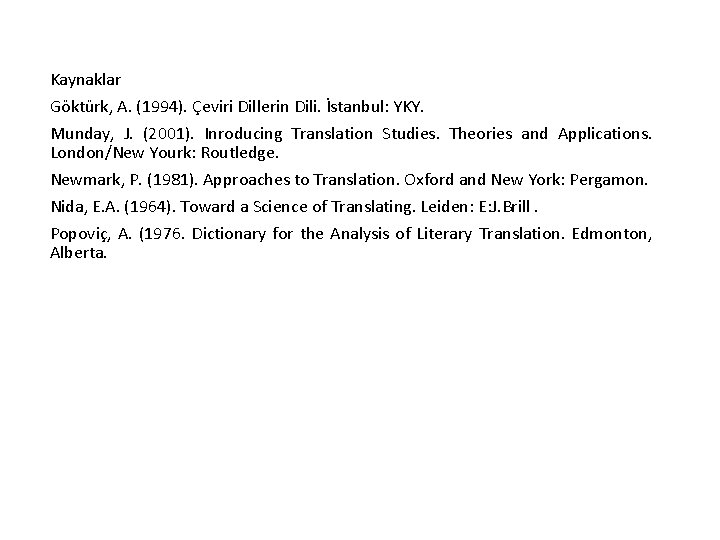 Kaynaklar Göktürk, A. (1994). Çeviri Dillerin Dili. İstanbul: YKY. Munday, J. (2001). Inroducing Translation