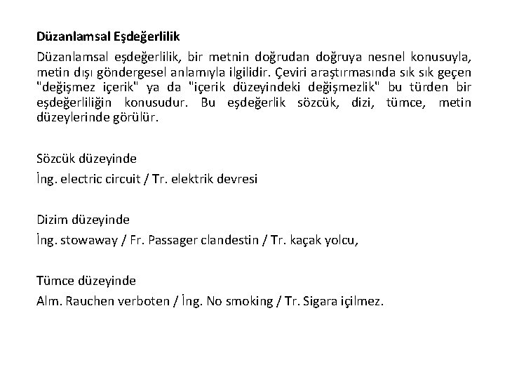 Düzanlamsal Eşdeğerlilik Düzanlamsal eşdeğerlilik, bir metnin doğrudan doğruya nesnel konusuyla, metin dışı göndergesel anlamıyla