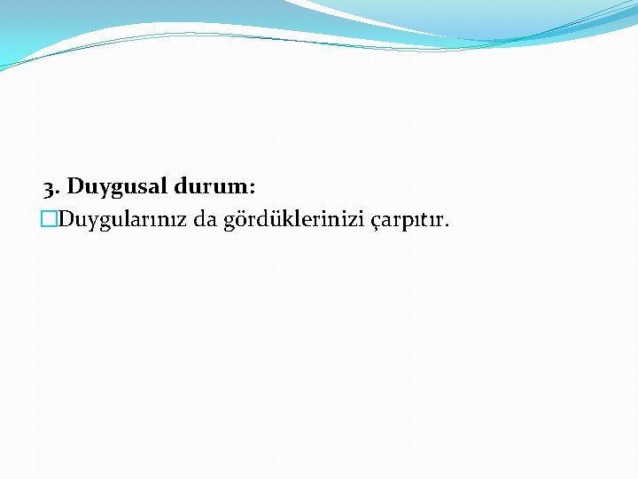 3. Duygusal durum: �Duygularınız da gördüklerinizi çarpıtır. 