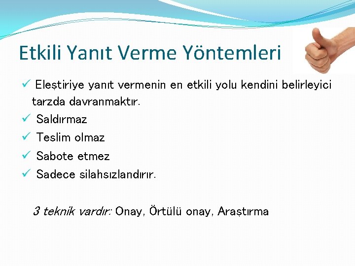 Etkili Yanıt Verme Yöntemleri ü Eleştiriye yanıt vermenin en etkili yolu kendini belirleyici tarzda