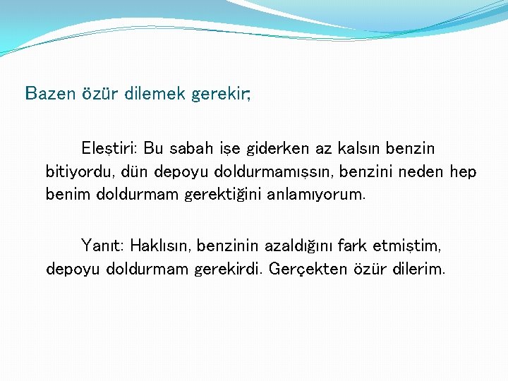 Bazen özür dilemek gerekir; Eleştiri: Bu sabah işe giderken az kalsın benzin bitiyordu, dün