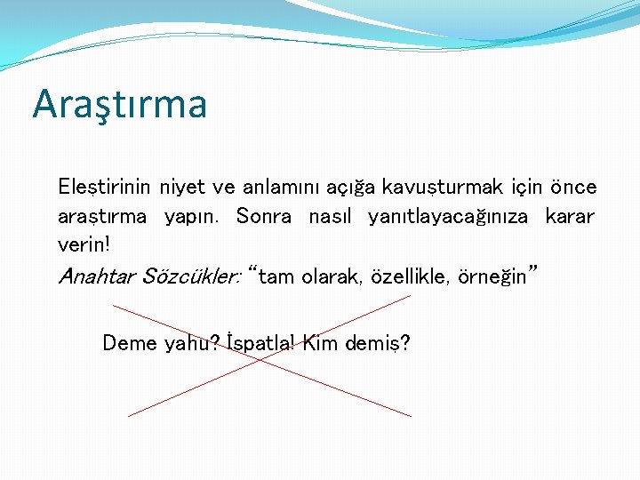 Araştırma Eleştirinin niyet ve anlamını açığa kavuşturmak için önce araştırma yapın. Sonra nasıl yanıtlayacağınıza