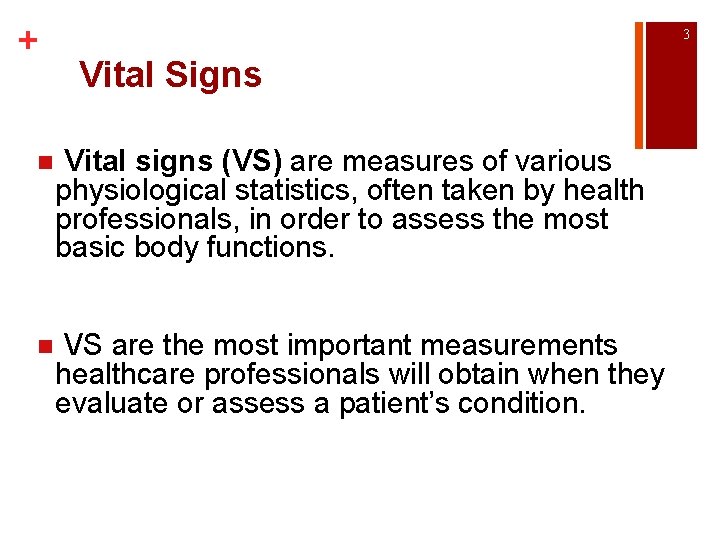 + 3 Vital Signs n Vital signs (VS) are measures of various physiological statistics,