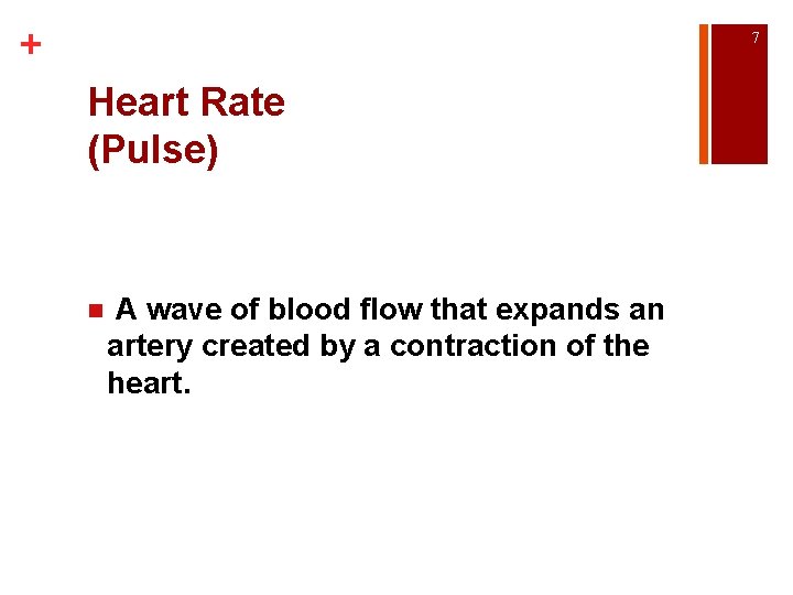 + 7 Heart Rate (Pulse) n A wave of blood flow that expands an