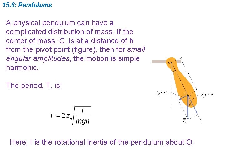 15. 6: Pendulums A physical pendulum can have a complicated distribution of mass. If