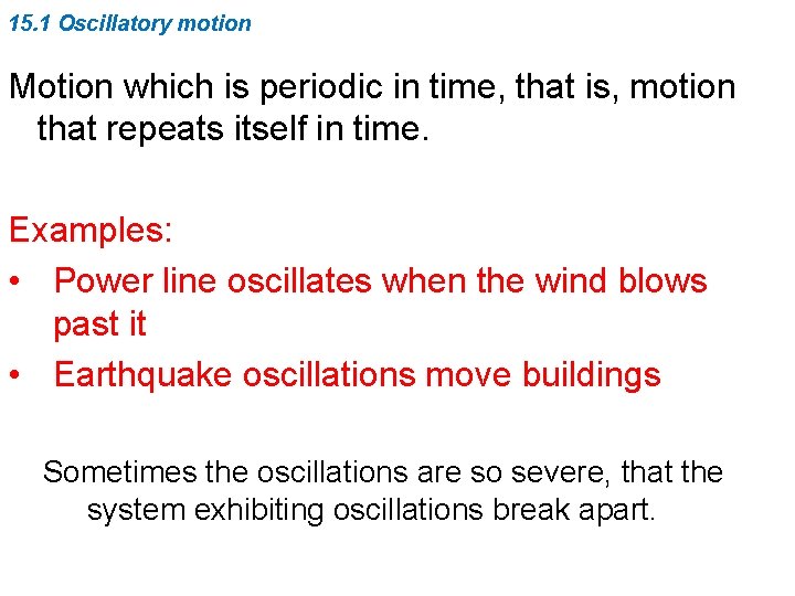 15. 1 Oscillatory motion Motion which is periodic in time, that is, motion that