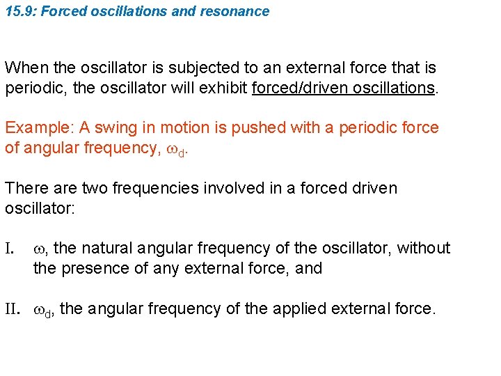 15. 9: Forced oscillations and resonance When the oscillator is subjected to an external
