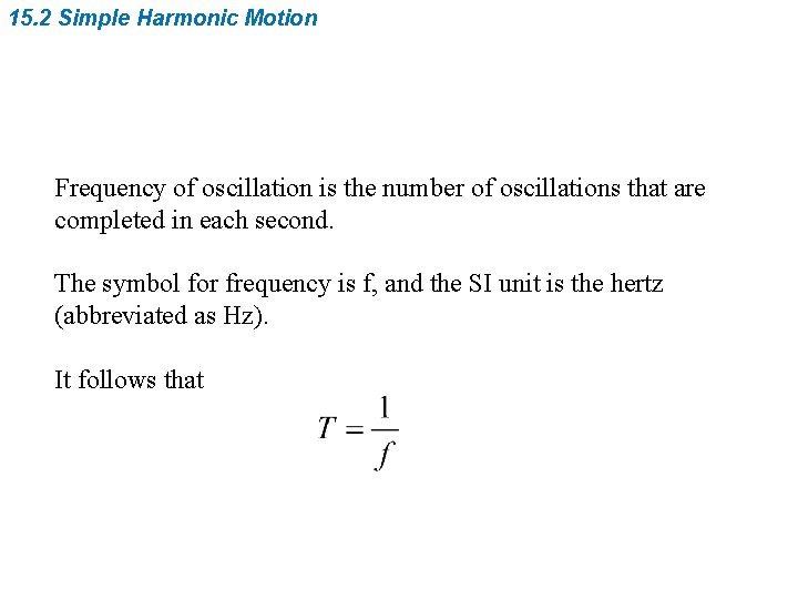 15. 2 Simple Harmonic Motion Frequency of oscillation is the number of oscillations that