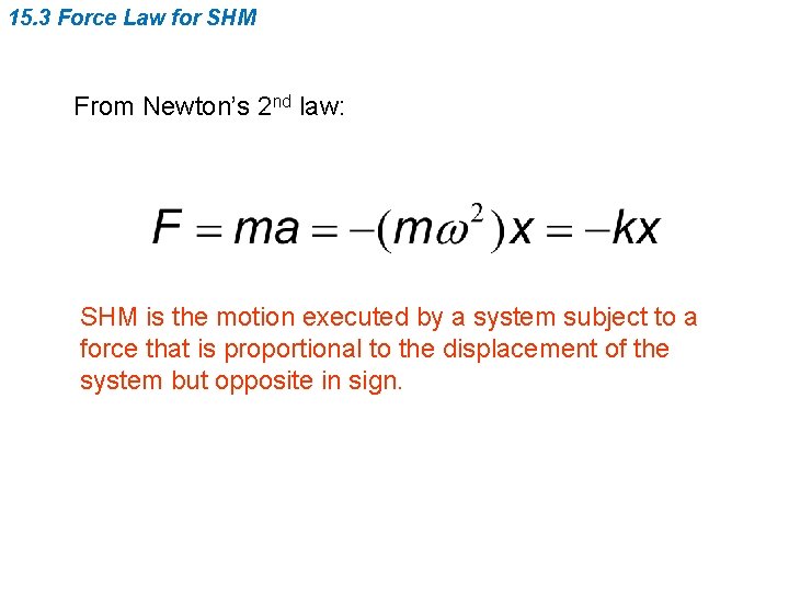 15. 3 Force Law for SHM From Newton’s 2 nd law: SHM is the