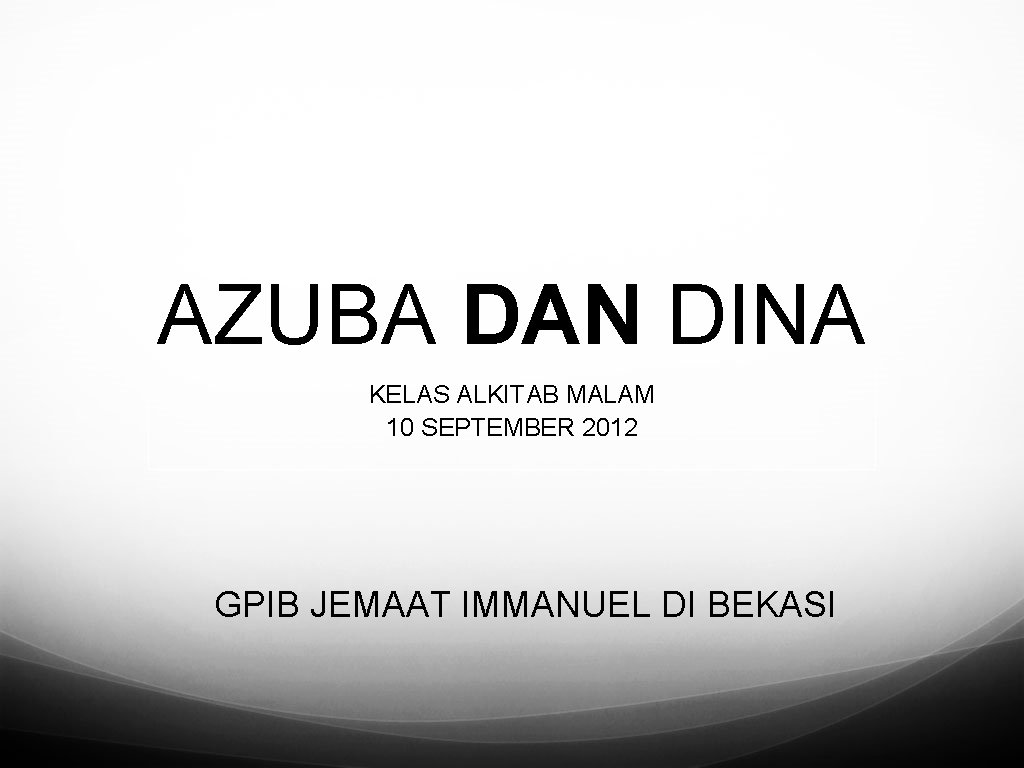 AZUBA DAN DINA KELAS ALKITAB MALAM 10 SEPTEMBER 2012 GPIB JEMAAT IMMANUEL DI BEKASI
