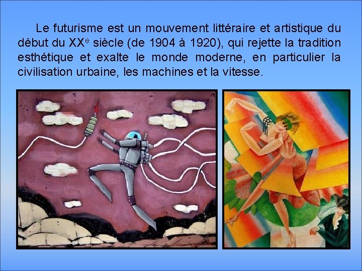 Le futurisme est un mouvement littéraire et artistique du début du XXe siècle (de