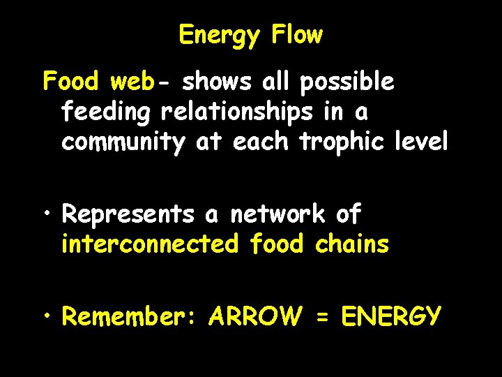 Energy Flow Food web- shows all possible feeding relationships in a community at each