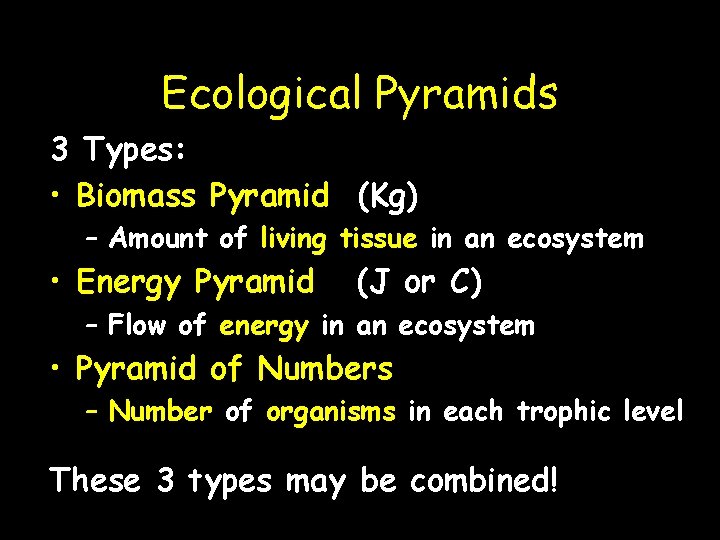 Ecological Pyramids 3 Types: • Biomass Pyramid (Kg) – Amount of living tissue in