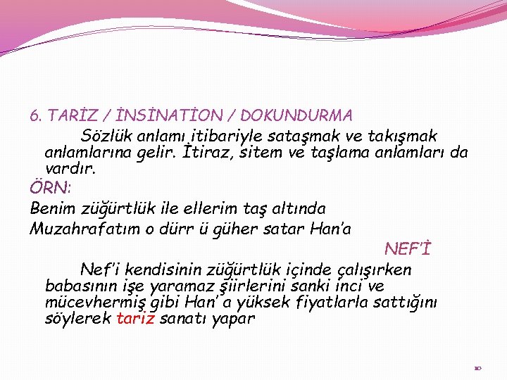 6. TARİZ / İNSİNATİON / DOKUNDURMA Sözlük anlamı itibariyle sataşmak ve takışmak anlamlarına gelir.