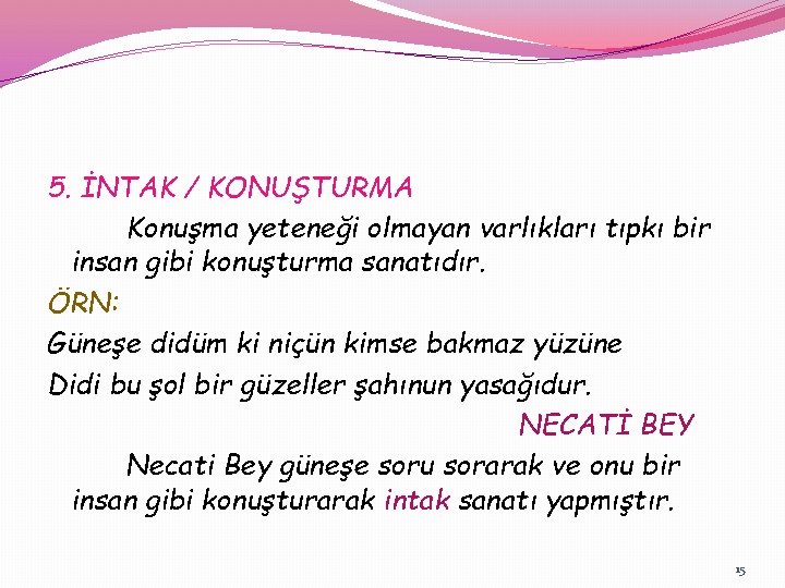 5. İNTAK / KONUŞTURMA Konuşma yeteneği olmayan varlıkları tıpkı bir insan gibi konuşturma sanatıdır.