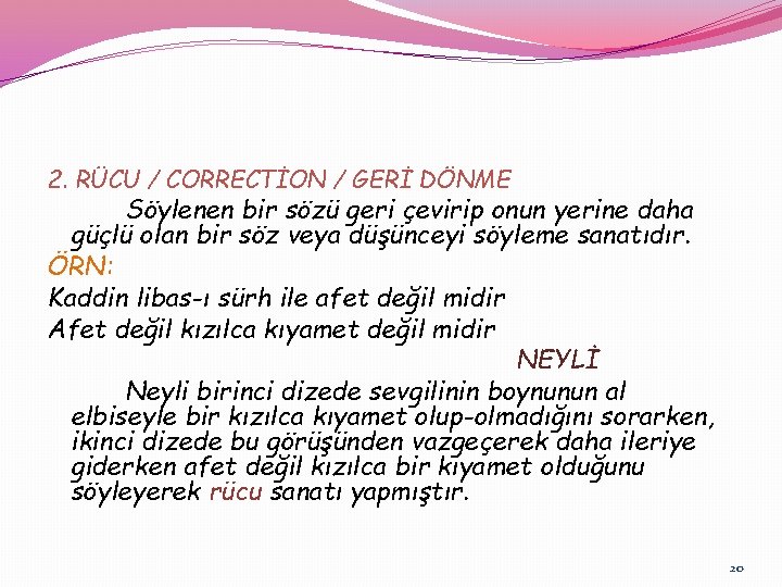 2. RÜCU / CORRECTİON / GERİ DÖNME Söylenen bir sözü geri çevirip onun yerine